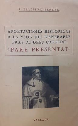 APORTACIONES HISTRICAS A LA VIDA DE FRAY ANDRS GARRIDO PARE PRES