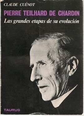 PIERRE TEILHARD DE CHARDIN. LAS GRANDES ETAPAS DE SU EVOLUCIN