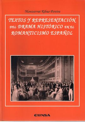 TEXTOS Y REPRESENTACI�N DEL DRAMA HIST�RICO EN EL ROMANTICISMO ESPA�OL