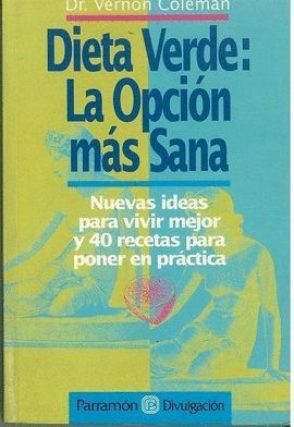 DIETA VERDE: LA OPCION MAS SANA. 40 RECETAS PARA PONER EN PRACTICA