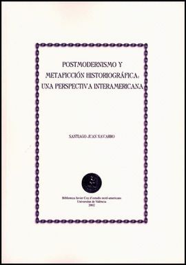 POSTMODERNISMO Y METAFICCI�N HISTORIOGR�FICA: UNA PERSPECTIVA INTERAMERICANA