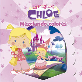 MEZCLANDO COLORES (LA MAGIA DE CHLOE. PRIMERAS LECTURAS 1)