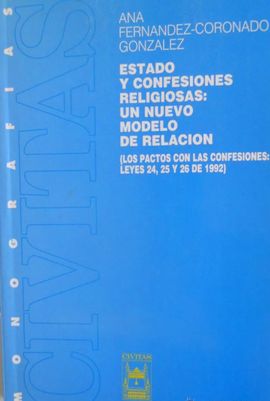 ESTADO Y CONFESIONES RELIGIOSAS: UN NUEVO MODELO DE RELACIN (LOS PACTOS CON LAS CONFESIONES: LEYES 24, 25 Y 26 DE 1992)