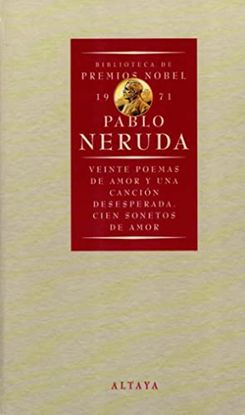 VEINTE POEMAS DE AMOR Y UNA CANCIN DESESPERADA ; CIEN SONETOS DE AMOR