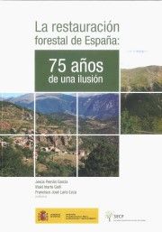 LA RESTAURACIÓN FORESTAL EN ESPAÑA: 75 AÑOS DE UNA ILUSIÓN