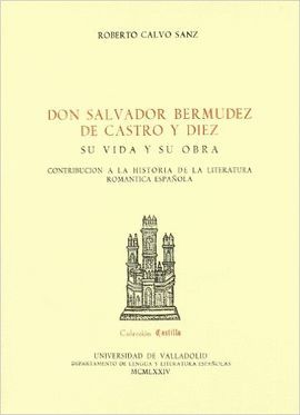 DON SALVADOR BERMUDEZ DE CASTRO Y DIEZ. SU VIDA Y SU OBRA (CONTRIBUCIN A LA H
