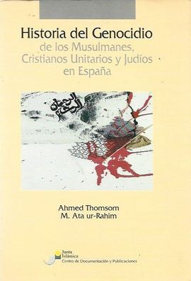 HISTORIA GENOCIDIO MUSULMANES, CRISTIANOS UNITARIOS Y JUDÍOS ESPAÑA