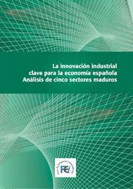 LA INNOVACION INDUSTRIAL CLAVE PARA LA ECONOMIA ESPAOLA ANALISIS DE CINCO SECTORES MADUROS