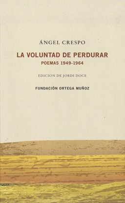 ANGEL CRESPO.  LA VOLUNTAD DE PERDURAR  POEMAS 1949-1964