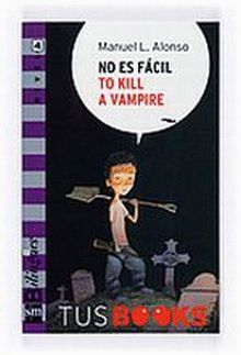 NO ES FCIL TO KILL A VAMPIRE