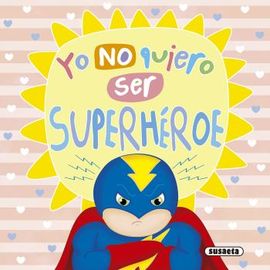 YO NO QUIERO SER SUPERHROE