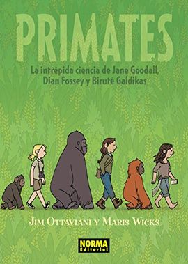 PRIMATES: LA INTRPIDA CIENCIA DE JANE GOODALL, DIAN FOSSEY Y BIRUT GALDIKAS