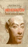 AKENATON, EL FARAN HEREJE DE AMARNA