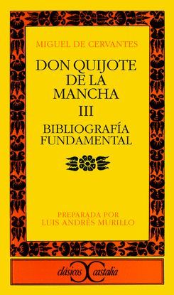 BIBLIOGRAFA FUNDAMENTAL SOBRE DON QUIJOTE DE LA MANCHA DE MIGUEL DE CERVANTES .