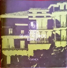 MUSEO DE ARTE ABSTRACTO ESPA�OL. CUENCA