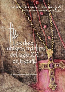 LOS DOCE OBISPOS MRTIRES DEL SIGLO XX EN ESPAA