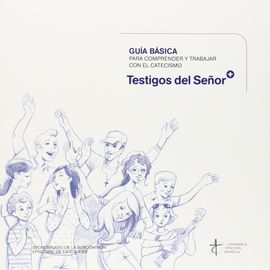 GUA BSICA PARA COMPRENDER Y TRABAJAR CON EL CATECISMO 'TESTIGOS DEL SEOR'