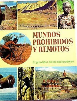 MUNDOS PROHIBIDOS Y REMOTOS. EL GRAN LIBRO DE LOS EXPLORADORES