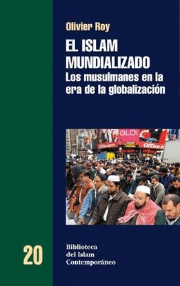 EL ISLAM MUNDIALIZADO : LOS MUSULMANES EN LA ERA DE LA GLOBALIZACIN