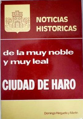 NOTICIAS HISTÓRICAS DE LA MUY NOBLE Y MUY LEAL CIUDAD DE HARO