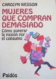 MUJERES QUE COMPRAN DEMASIADO : CMO SUPERAR LA PASIN POR EL CONSUMO