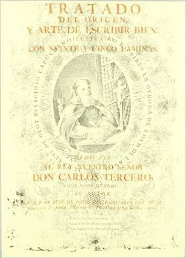 TRATADO DEL ORIGEN Y ARTE DE ESCRIBIR BIEN (CON VEINTICINCO L�MINAS). R�STICA