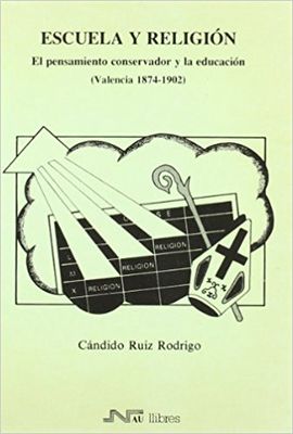 ESCUELA Y RELIGIN. EL PENSAMIENTO CONSERVADOR Y LA EDUCACIN (VALENCIA 1874-190