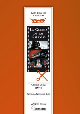 GUA PARA VER Y ANALIZAR : LA GUERRA DE LAS GALAXIAS. GEORGE LUCAS (1977)