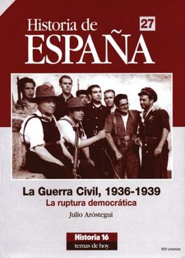 HISTORIA DE ESPAA 27. LA GUERRA CIVIL, 1936-1939. LA RUPTURA DEMOCRTICA