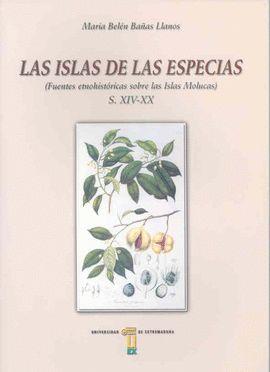 LAS ISLAS DE LAS ESPECIAS.  FUENTES ETNO-HIST�RICAS SOBRE LAS ISLAS MOLUCAS (SS XIV-XX)