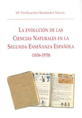 LA EVOLUCI�N DE LAS CIENCIAS NATURALES EN LA ENSE�ANZA SECUNDARIA (1836-1970)