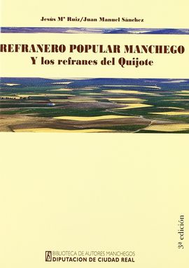 REFRANERO POPULAR MANCHEGO, Y LOS REFRANES DEL QUIJOTE