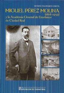 MIGUEL PREZ MOLINA (1868-1939) Y LA ACADEMIA GENERAL DE ENSEANZA DE CIUDAD REA