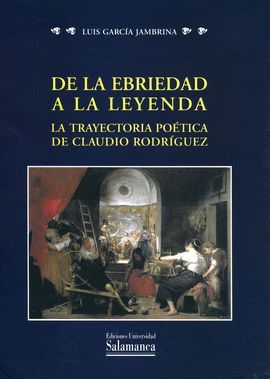 DE LA EBRIEDAD A LA LEYENDA. LA TRAYECTORIA PO�TICA DE CLAUDIO RODR�GUEZ