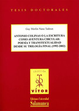 ANTONIO COLINAS O LA ESCRITURA COMO AVENTURA CIRCULAR: POESA Y TRANSTEXTUALIDAD