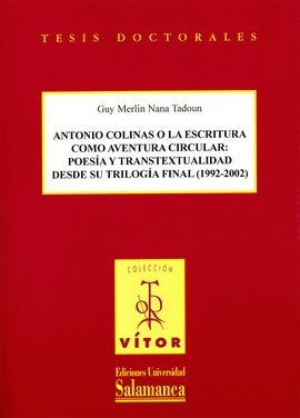 ANTONIO COLINAS O LA ESCRITURA COMO AVENTURA CIRCULAR: POES�A Y TRANSTEXTUALIDAD