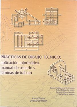 PRCTICAS DE DIBUJO TCNICO: APLICACIN INFORMTICA, MANUAL DE USUARIO Y LMINAS