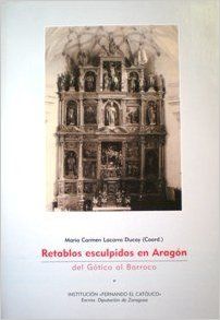 RETABLOS ESCULPIDOS EN ARAGN: DEL GTICO AL BARROCO