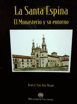 LA SANTA ESPINA : EL MONASTERIO Y SU ENTORNO