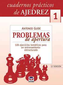 CUADERNOS PRCTICOS DE AJEDREZ 1. PROBLEMAS DE APERTURA