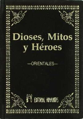 DIOSES, MITOS Y HROES. ORIENTALES