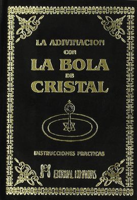 LA ADIVINACIN CON LA BOLA DE CRISTAL Y LOS MISTERIOS DE LA CLARIVIDENCIA