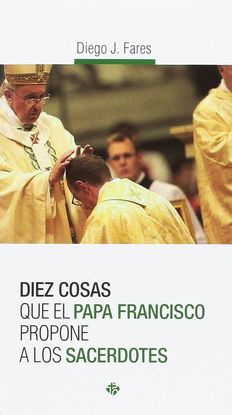 DIEZ COSAS QUE EL PAPA FRANCISCO PROPONE A LOS SACERDOTES