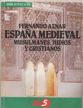 ESPAA MEDIEVAL : MUSULMANES, JUDOS Y CRISTIANOS