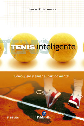 TENIS INTELIGENTE. CMO JUGAR Y GANAR EL PARTIDO MENTAL