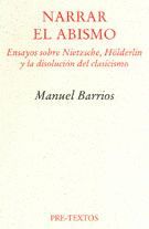 NARRAR EL ABISMO. ENSAYOS SOBRE NIETZSCHE, HLDERLIN Y LA DISOLUCIN DEL CLASICISMO