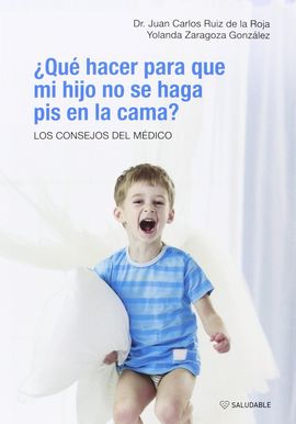 �QU� HACER PARA QUE MI HIJO NO SE HAGA PIS EN LA CAMA? LOS CONSEJOS DEL M�DICO