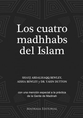 LOS CUATRO MADHHABS DEL ISLAM. CON UNA MENCI�N ESPECIAL A LA PR�CTICA DE LA GENT