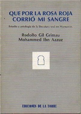 QUE POR LA ROSA ROJA CORRI MI SANGRE : ESTUDIO Y ANTOLOGA DE LA LITERATURA ORAL EN MARRUECOS