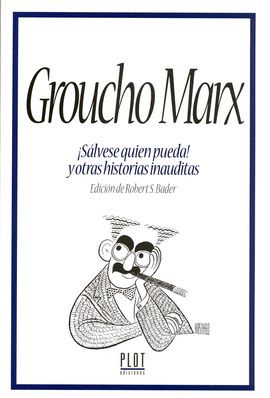 GROUCHO MARX SLVESE QUIEN PUEDA! Y OTRAS HISTORIAS INAUDITAS